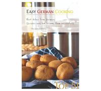 Easy German Cooking: Top 51 RECIPES - Best Dishes from Germany and how to cook them SUCCESSFULLY