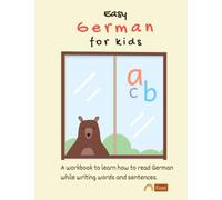 Easy German for kids: A workbook to learn how to read German while writing words and sentences. All in one (Trace the letters - Sight word practice to develop good readers - Color - draw)