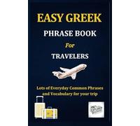 Easy Greek Phrase Book for Travelers: Lots of Everyday Common Phrases and Vocabulary for your trip