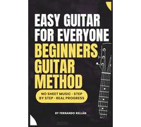 Easy Guitar for Everyone: Practical beginner guitar method - no sheet music, step by step
