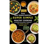 Easy Half Baked Harvest Super Simple: Healthy Cooking: 130 Recipes for Instant, Overnight, Meal-Prepped and Easy Comfort Foods