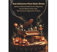 Easy Halloween Piano Music Sheets - Spooky Classical Collection for Beginners Funeral March, Swan Lake, The Sorcerer’s Apprentice & More