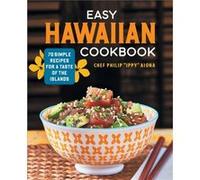 Easy Hawaiian Cookbook 70 Simple Recipes for a Taste of the Islands by Chef Philip Aiona Chef Philip Aiona (Auteur)
