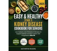 Easy & Healthy Stage 3 Kidney Disease Cookbook for Seniors: Low-Sodium, Low-Potassium Recipes to Support Kidney Function & Slow CKD Progression After 60