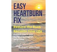 Easy Heartburn Fix: Reduce the Burn. Reclaim Your Life. Practical steps to ease heartburn and support better sleep.