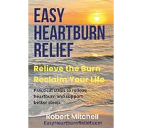 Easy Heartburn Relief: Relieve the Burn. Reclaim Your Life. Practical steps to relieve heartburn and support better sleep.