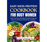 EASY HIGH-PROTEIN COOKBOOK FOR BUSY WOMEN 2025: Quick, Nutritious Recipes to Boost Energy and Keep You Strong, No Matter Your Schedule