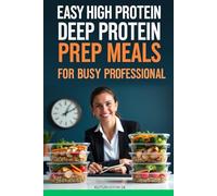 Easy High Protein Deep Protin Prep Meals for Busy Professionals: Master High-Protein Weekly Meal Prep: Complete System for Peak Energy, Focus & Performance in 90 Minutes