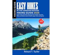 Easy Hikes in the Canadian Rockies 2025: Scenic Trails and Gentle Adventures for Families, First-Time Hikers, and Nature Lovers in Banff, Jasper, Yoho, and Beyond