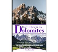 Easy Hikes in the Dolomites: Gentle Trails, Scenic Walks and Day Hikes for Families, Couples and Seniors - Explore the Beauty of the Italian Dolomites with Easy-to-Follow Routes
