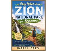 Easy Hikes in Zion National Park for Beginners: A Scenic Guide to Canyon Trails, Slot Canyons, Riverside Walks, Viewpoints, Wildlife Spots, and Memorable Day Hikes in Utah