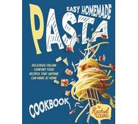 Easy Homemade Pasta Cookbook: Delicious Italian Comfort Food Recipes That Anyone Can Make at Home