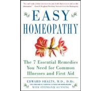 Easy Homeopathy: The 7 Essential Remedies You Need for Common Illnesses And First Aid
