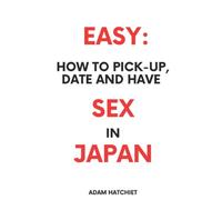 EASY: HOW TO PICK-UP, DATE and HAVE SEX in JAPAN