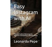 Easy Instagram with AI: Practical Guide to Mastering the Algorithm and Building a Winning Brand.