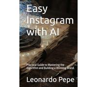 Easy Instagram with AI: Practical Guide to Mastering the Algorithm and Building a Winning Brand.