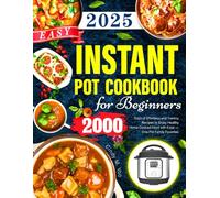 Easy Instant Pot Cookbook for Beginners: 2000 Days of Effortless and Yummy Recipes to Enjoy Healthy Home-Cooked Food with Ease - One-Pot Family Favorites