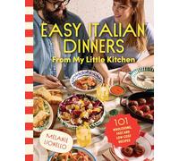 Easy Italian Dinners From My Little Kitchen: 101 wholesome, fast and low-cost recipes