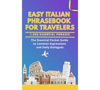 Easy Italian Phrasebook for Travelers: A Pocket Size Guide with 1,500 Essential Phrases: The Essential Handbook for Common Expressions and Daily Dialogues