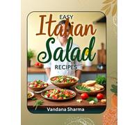 Easy Italian Salad Recipe Cookbook: Fresh, Flavorful, and Simple Salads Inspired by Italy’s Kitchen Traditions