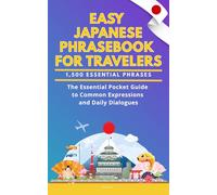 Easy Japanese Phrasebook for Travelers: A Pocket Size Guide with 1,500 Essential Phrases: The Essential Handbook for Common Expressions and Daily Dialogues