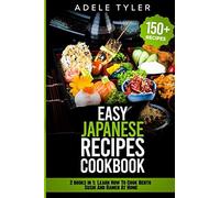 Easy Japanese Recipes Cookbook: 2 Books In 1: Learn How To Cook Bento Sushi And Ramen At Home