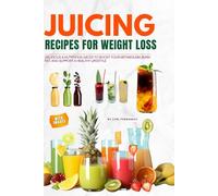 Easy Juicing Recipes for Weight Loss with Images: Delicious & Nutritious Juices to Boost Your Metabolism, Burn Fat, and Support a Healthy Lifestyle