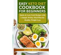 EASY KETO DIET COOKBOOK FOR BEGINNERS: Quick & Low-Carb Recipes with a Simple 30-Day Meal Plan for Healthy Weight Loss