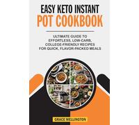 EASY KETO INSTANT POT COOKBOOK: The Ultimate Guide to Effortless, Low-Carb, College-Friendly Recipes for Quick, Flavor-Packed Meals.