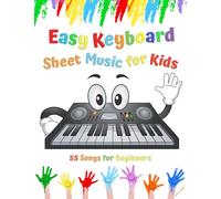 Easy Keyboard Sheet Music for Kids: 55 Songs for Beginners