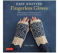 Easy Knitted Fingerless Gloves: Stylish Japanese Knitting Patterns for Hand, Wrist and Arm Warmers