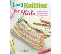 Easy Knitting for Kids: 35 Easy and Fun Knitting Projects for Children Aged 7 Years +