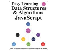 Easy Learning Data Structures & Algorithms Javascript (2 Edition): Explain Es6+Javascript Data Structures & Algorithms Through Full-Color Diagrams
