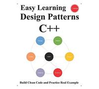 Easy Learning Design Patterns C++ (1 Edition): Build Clean Code And Practice Real Example