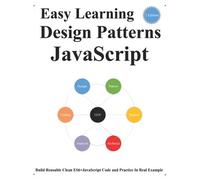 Easy Learning Design Patterns Javascript (2 Edition): Build Reusable Clean Es6+Javascript Code And Practice In Real Example