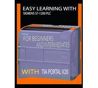 EASY LEARNING WITH SIEMENS S7-1200 PLC FOR BEGINNERS AND INTERMEDIATES WITH TIA PORTAL V20