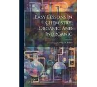 Easy Lessons In Chemistry, Organic And Inorganic