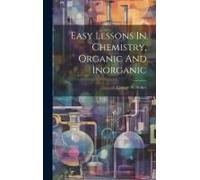 Easy Lessons In Chemistry, Organic And Inorganic