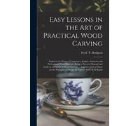 Easy Lessons In The Art Of Practical Wood Carving