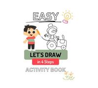 Easy Let’s Draw In 4 Steps: Activity Book