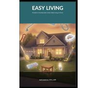 Easy Living: A Guide to Creating Safer, Easier Daily Living at Home