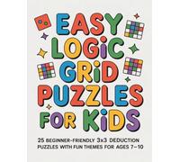 Easy Logic Grid Puzzles for Kids: 25 Beginner-Friendly 3x3 Deduction Puzzles with Fun Themes for Ages 7-10