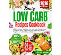 Easy low carb recipes cookbook: A 60-Day Real-Life Meal Plan with Prep Tips, Grocery Lists & 105 Quick, Flavor-Packed Dishes for Energy, Weight Loss & Blood Sugar Balance
