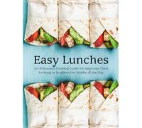 Easy Lunches: An Afternoon Cooking Guide for Beginner Chefs Looking to Brighten the Middle of the Day
