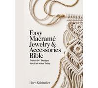 EASY MACRAMÉ JEWELRY & ACCESSORIES BIBLE: Trendy DIY Designs You Can Make Today