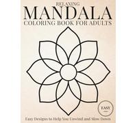 Easy Mandala Coloring Book for Adults: Simple Relaxing Designs to Help You Unwind, Reduce Stress and Enjoy Calm Coloring