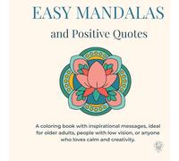 Easy Mandalas and Positive Quotes: A coloring book with inspirational messages, ideal for older adults, people with low vision, or anyone who loves calm and creativity.