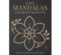 Easy Mandalas for Quiet Moments: Simple & Relaxing Mandala Coloring Book for Calm, Mindfulness, and Stress Relief