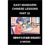 Easy Mandarin Chinese Lessons (Part 10)- Engaging Multiple-Choice Tests for Children and Beginner Chinese Students, Simplified Character Practice with ... Games, HSK All Level Preparation Included