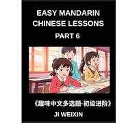 Easy Mandarin Chinese Lessons (Part 6)- Moderate Difficulty Multiple-Choice Test Series for Kids and Beginner Chinese Learners, Simplified Character ... Games, Covering All HSK Levels
